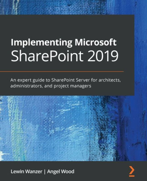 Implementing Microsoft SharePoint 2019: An expert guide to SharePoint Server for architects, administrators, and project managers