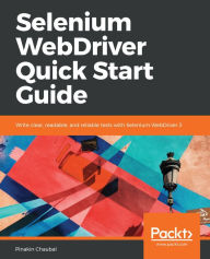 Title: Selenium WebDriver Quick Start Guide: Write clear, readable, and reliable tests with Selenium WebDriver 3, Author: Pinakin Chaubal