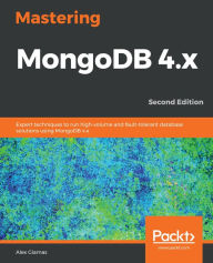 Title: Mastering MongoDB 4.x: Expert techniques to run high-volume and fault-tolerant database solutions using MongoDB 4.x, Author: Alex Giamas