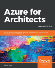 Title: Azure for Architects: Implementing cloud design, DevOps, containers, IoT, and serverless solutions on your public cloud, Author: Ritesh Modi