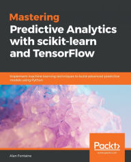 Title: Mastering Predictive Analytics with scikit-learn and TensorFlow: Implement machine learning techniques to build advanced predictive models using Python, Author: Alvaro Fuentes