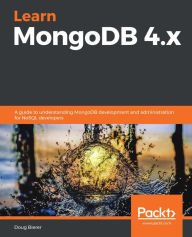 Title: Learn MongoDB 4.x: A guide to understanding MongoDB development and administration for NoSQL developers, Author: Doug Bierer