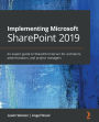 Implementing Microsoft SharePoint 2019: An expert guide to SharePoint Server for architects, administrators, and project managers
