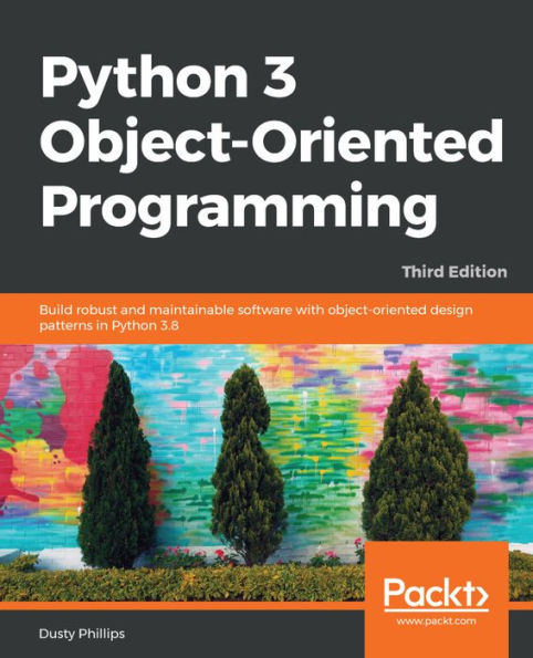 Python 3 object-oriented Programming - Third Edition: Build robust and maintainable software with design patterns 3.8