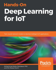 Title: Hands-On Deep Learning for IoT: Train neural network models to develop intelligent IoT applications, Author: PhD Abdur Razzaque