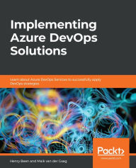 Title: Implementing Azure DevOps Solutions: Learn about Azure DevOps Services to successfully apply DevOps strategies, Author: Henry Been