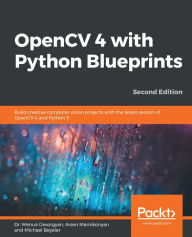 Title: OpenCV 4 with Python Blueprints: Build creative computer vision projects with the latest version of OpenCV 4 and Python 3, Author: Dr. Menua Gevorgyan