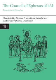 Title: The Council of Ephesus of 431: Documents and Proceedings, Author: Richard Price