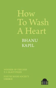 Title: How to Wash a Heart, Author: Bhanu Kapil