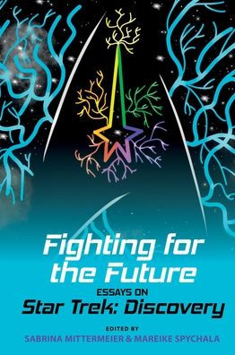 Fighting for the Future: Essays on Star Trek: Discovery