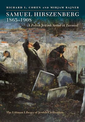 Samuel Hirszenberg, 1865-1908: A Polish Jewish Artist in Turmoil