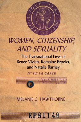 Women, Citizenship, and Sexuality: The Transnational Lives of Renï¿½e Vivien, Romaine Brooks