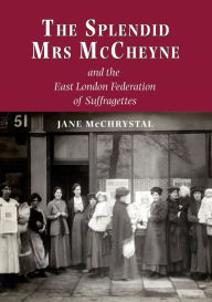 The Splendid Mrs. McCheyne and the East London Federation of Suffragettes