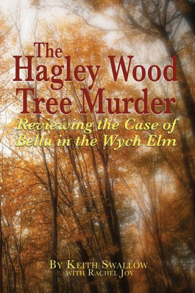 The Hagley Wood Tree Murder: Reviewing the Case of Bella in the Wych Elm