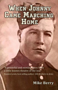 Free txt ebook download When Johnny Came Marching Home by Mike Berry, Mike Berry MOBI CHM 9781789633849 (English literature)