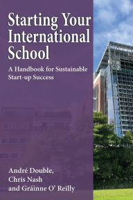 Free download books on pdf Starting Your International School: A Handbook for Sustainable Start-up Success 9781789634495