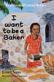 Title: I want to be a baker, Author: Janice Nibbs