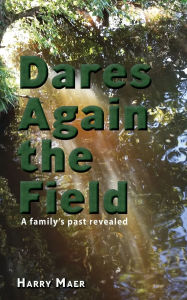 Free download ebooks italiano Dares again the field: A family's past revealed FB2 RTF PDF by Harry Maer
