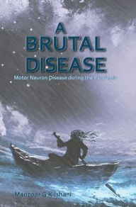 Free downloads for audio books for mp3 A Brutal Disease: Motor Neuron Disease during the Pandemic by Manzoor Ishani in English