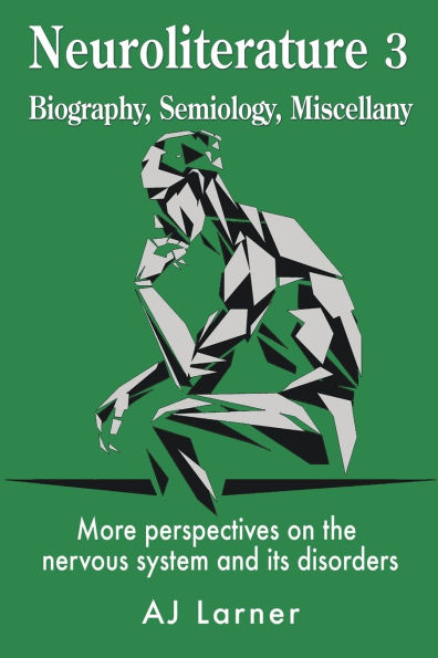 Neuroliterature 3 Biography, Semiology, Miscellany: More perspectives on the nervous system and its disorders
