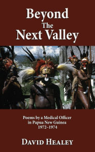 Download book pdf online free Beyond the Next Valley: Poems By a Medical Officer in Papua Guinea (English literature) by David Healey PDF FB2 DJVU