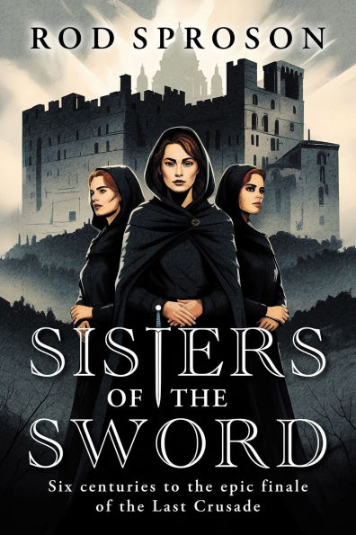 Sisters of the sword: Six centuries to the epic finale of the Last Crusade