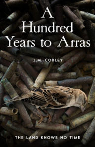 Title: A Hundred Years to Arras, Author: Jason Cobley