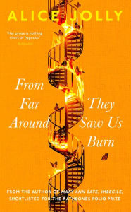 Title: From Far Around They Saw Us Burn, Author: Alice Jolly