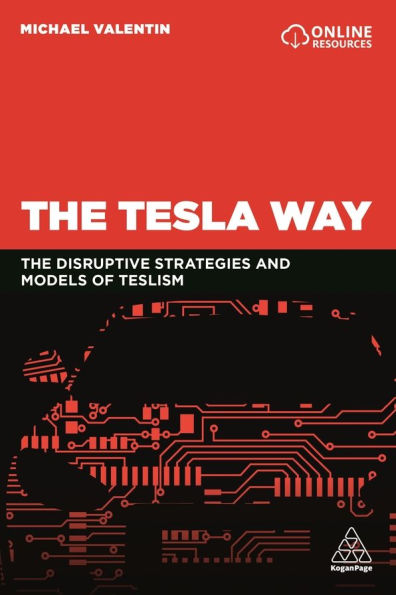 The Tesla Way: The disruptive strategies and models of Teslism / Edition 1