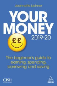 Title: Your Money 2019-20: The Beginner's Guide to Earning, Spending, Borrowing and Saving, Author: Jeannette Lichner