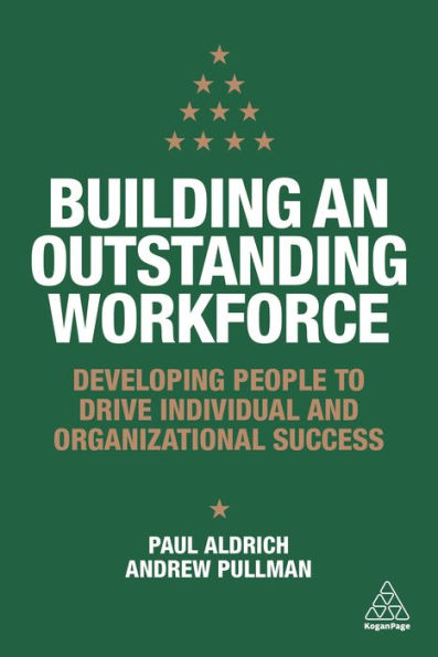 Building an Outstanding Workforce: Developing People to Drive Individual and Organizational Success / Edition 1