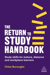 Title: The Return to Study Handbook: Study Skills for Mature, Distance, and Workplace Learners, Author: Chloe Burroughs