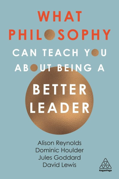 What Philosophy Can Teach You About Being a Better Leader / Edition 1