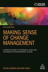 Title: Making Sense of Change Management: A Complete Guide to the Models, Tools and Techniques of Organizational Change / Edition 5, Author: Esther Cameron