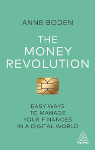 Title: The Money Revolution: Easy Ways to Manage Your Finances in a Digital World / Edition 1, Author: Anne Boden