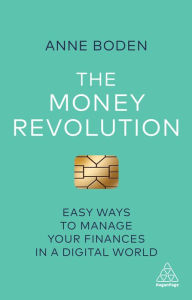 Title: The Money Revolution: Easy Ways to Manage Your Finances in a Digital World, Author: Anne Boden