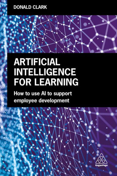 Artificial Intelligence for Learning: How to use AI to Support Employee Development / Edition 1