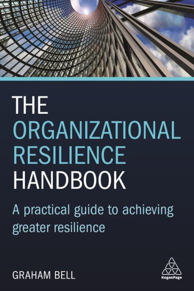 The Organizational Resilience Handbook: A Practical Guide to Achieving Greater