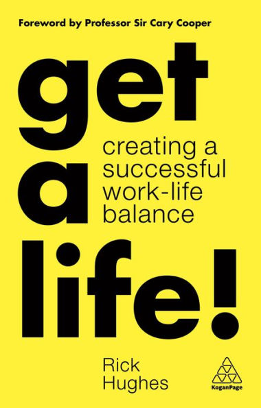 Get a Life!: Creating Successful Work-Life Balance