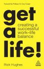 Get a Life!: Creating a Successful Work-Life Balance