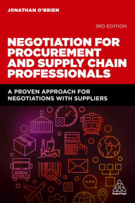 Title: Negotiation for Procurement and Supply Chain Professionals: A Proven Approach for Negotiations with Suppliers, Author: Jonathan O'Brien