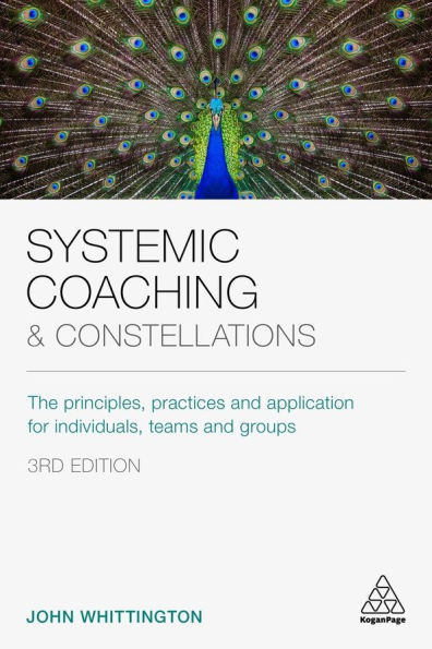 Systemic Coaching and Constellations: The Principles, Practices and Application for Individuals, Teams and Groups / Edition 3