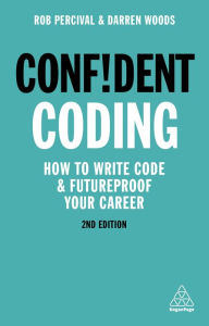 Electronics books free pdf download Confident Coding: How to Write Code and Futureproof Your Career 9781789663082 by Rob Percival, Darren Woods