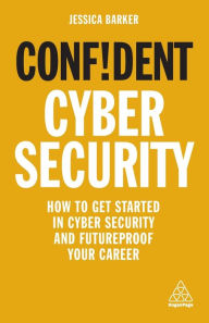 Pdf free download books online Confident Cyber Security: How to Get Started in Cyber Security and Futureproof Your Career in English by Jessica Barker PDF