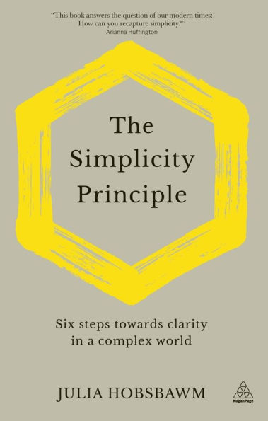 The Simplicity Principle: Six Steps Towards Clarity a Complex World