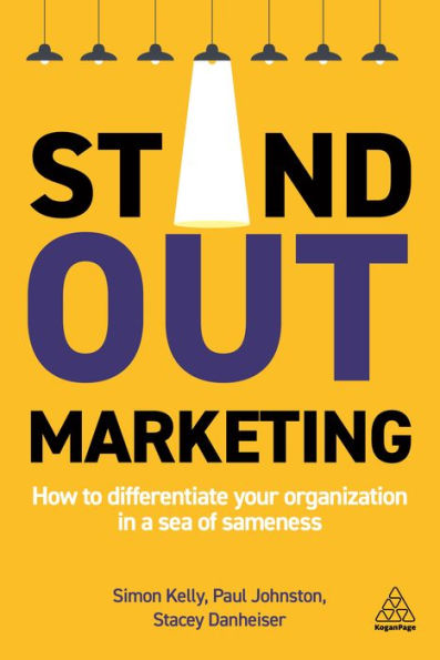 Stand-out Marketing: How to Differentiate Your Organization a Sea of Sameness