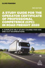 A Study Guide for the Operator Certificate of Professional Competence (CPC) in Road Freight 2020: A Complete Self-Study Course for OCR and CILT Examinations / Edition 3