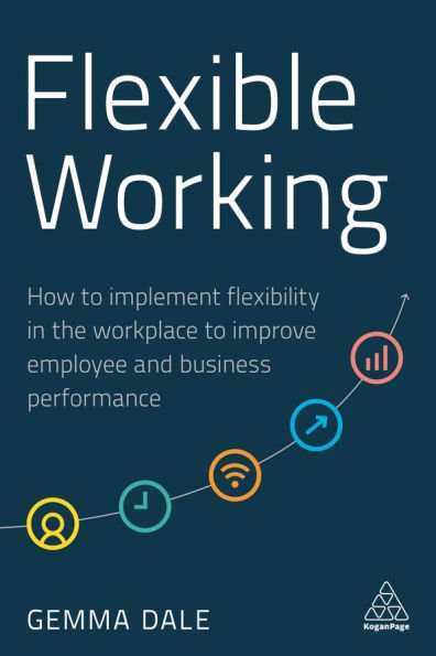 Flexible Working: How to Implement Flexibility the Workplace Improve Employee and Business Performance