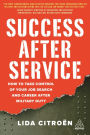 Success After Service: How to Take Control of Your Job Search and Career After Military Duty