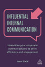 Influential Internal Communication: Streamline Your Corporate Communication to Drive Efficiency and Engagement